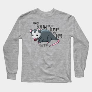 Always Scream For The Trash You Love Long Sleeve T-Shirt